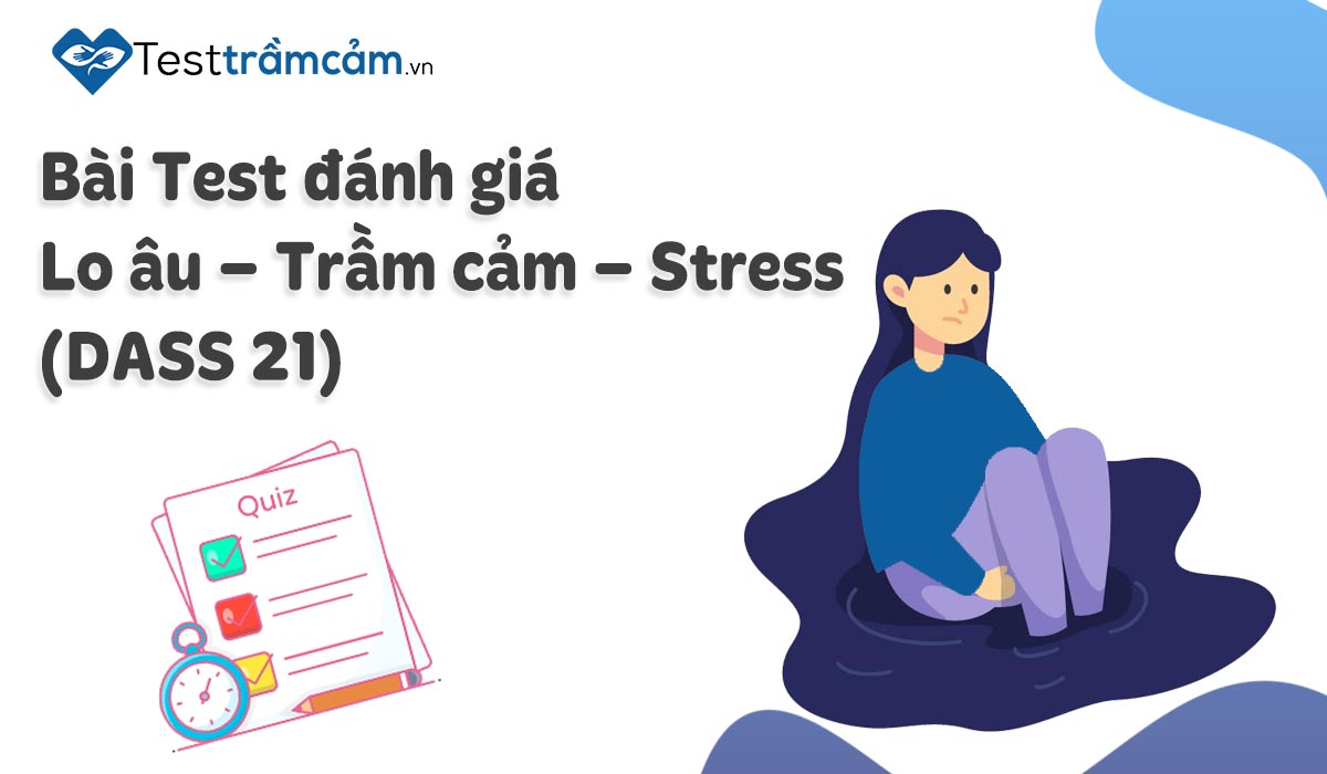 DASS-21: đánh giá cả trầm cảm, lo âu và căng thẳng